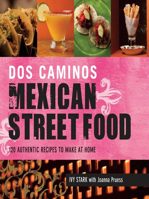 Title details for Dos Caminos Mexican Street Food: 120 Authentic Recipes to Make at Home by Ivy Stark - Wait list